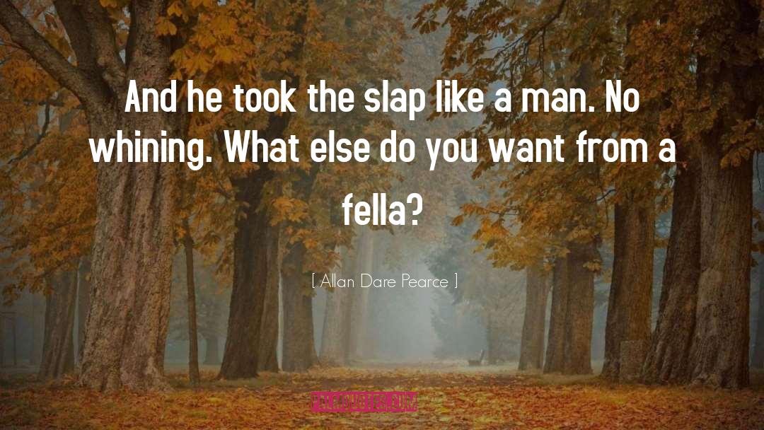 Allan Dare Pearce Quotes: And he took the slap