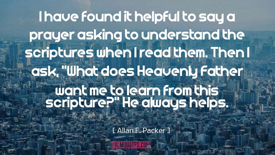 Allan F. Packer Quotes: I have found it helpful