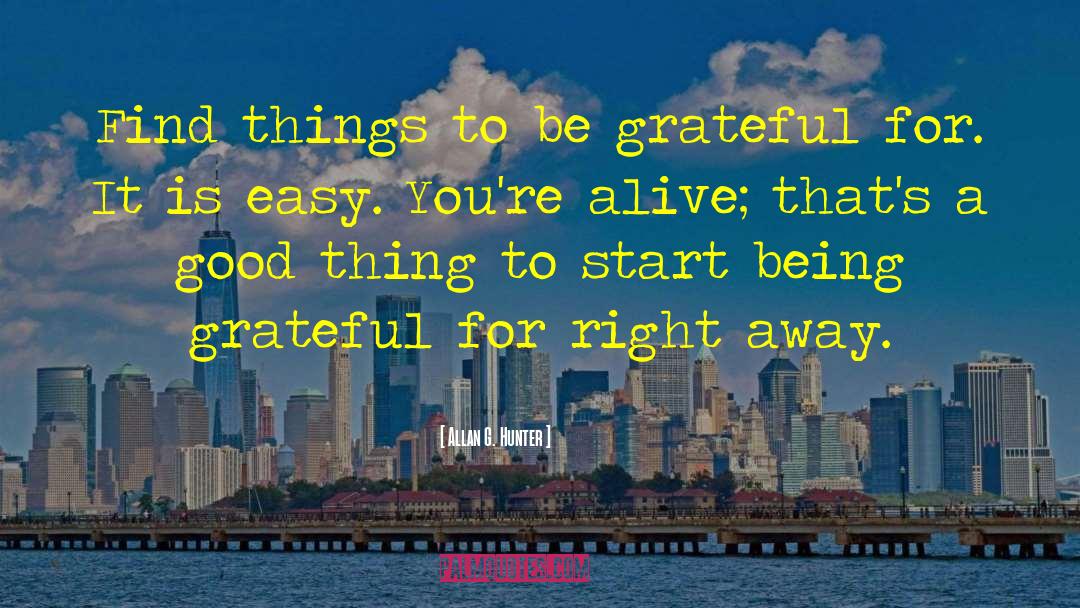 Allan G. Hunter Quotes: Find things to be grateful