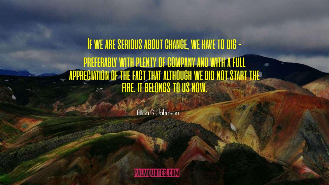 Allan G. Johnson Quotes: If we are serious about