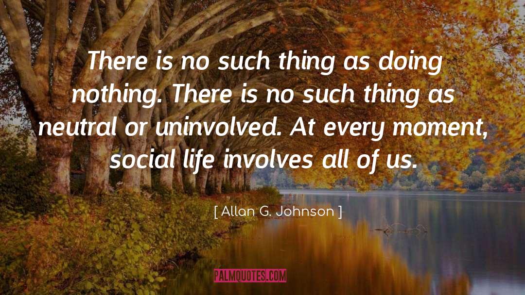 Allan G. Johnson Quotes: There is no such thing