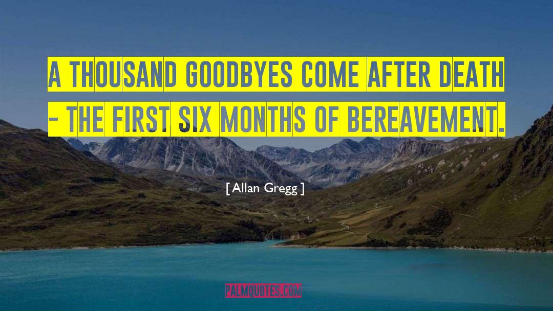 Allan Gregg Quotes: A thousand goodbyes come after