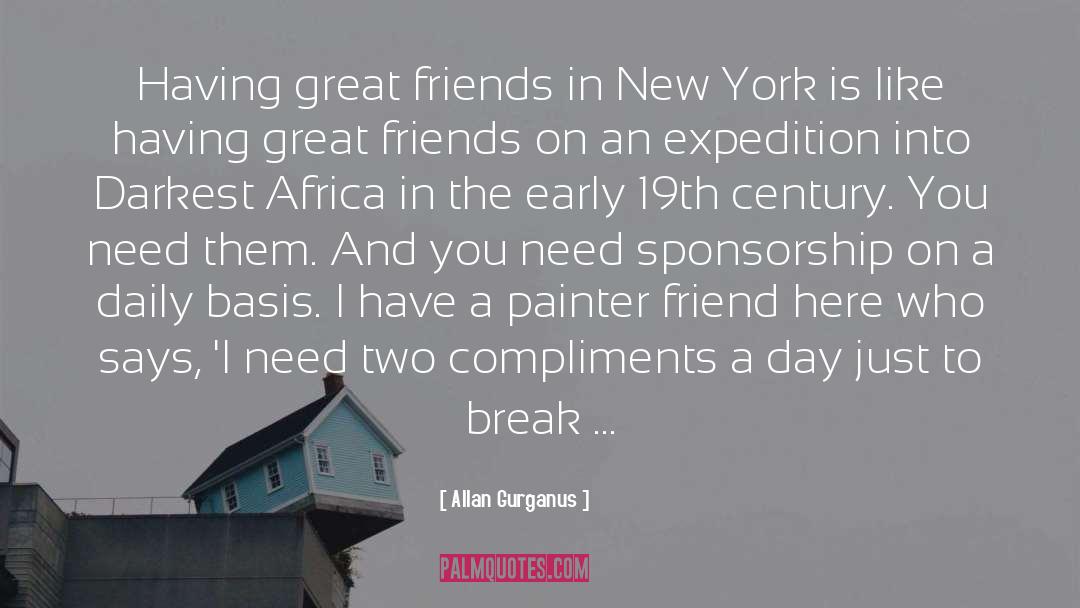 Allan Gurganus Quotes: Having great friends in New