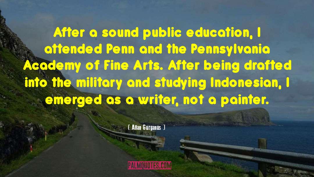 Allan Gurganus Quotes: After a sound public education,