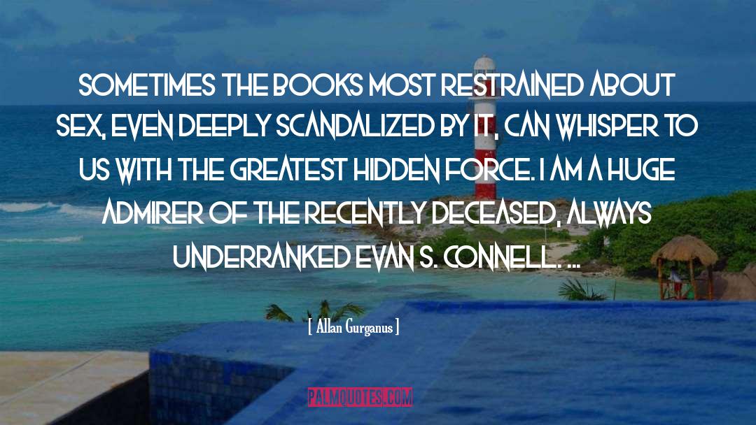 Allan Gurganus Quotes: Sometimes the books most restrained