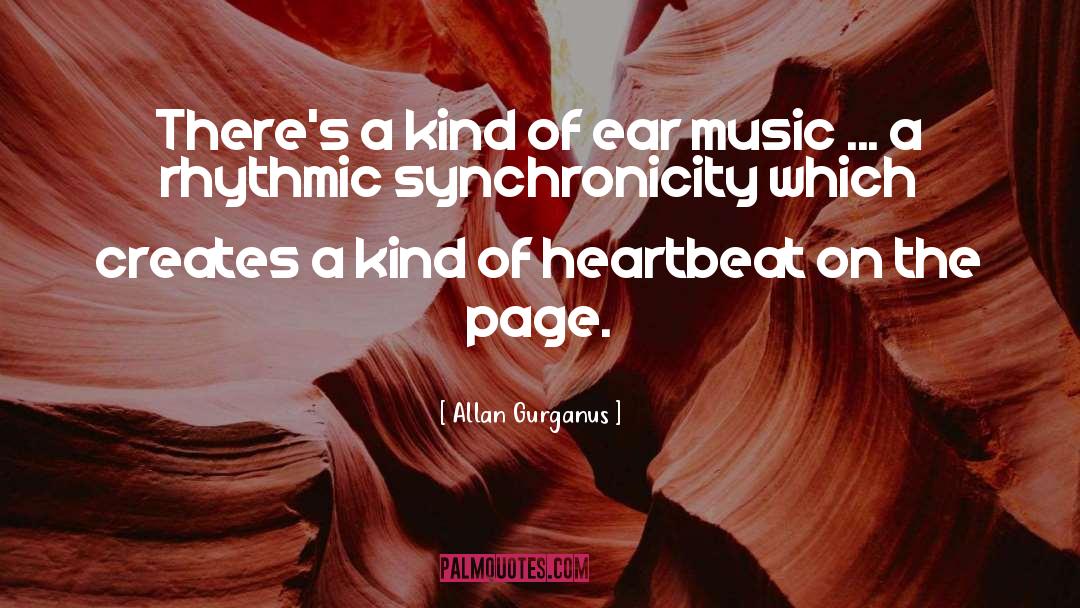 Allan Gurganus Quotes: There's a kind of ear