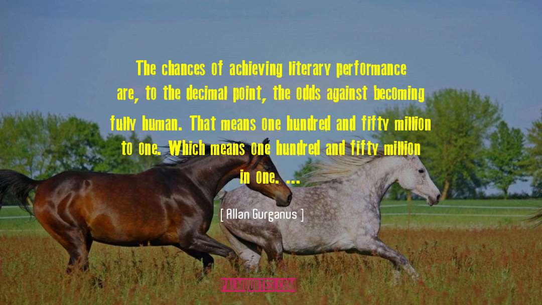 Allan Gurganus Quotes: The chances of achieving literary