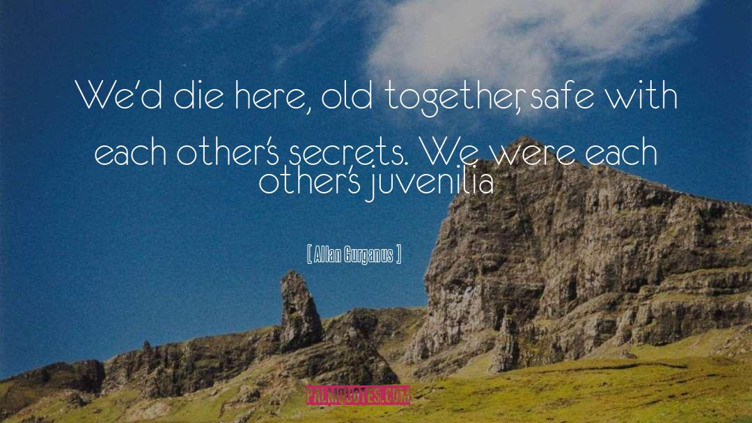 Allan Gurganus Quotes: We'd die here, old together,