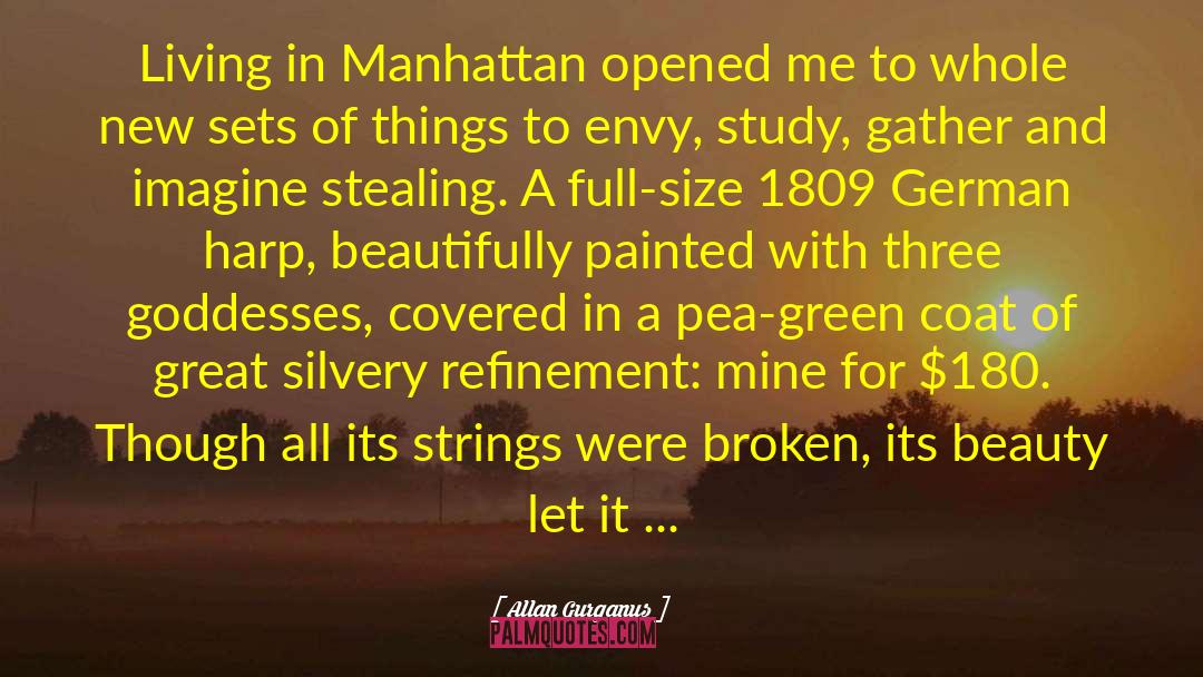 Allan Gurganus Quotes: Living in Manhattan opened me