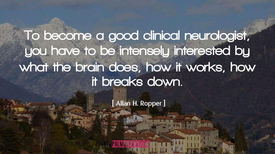 Allan H. Ropper Quotes: To become a good clinical