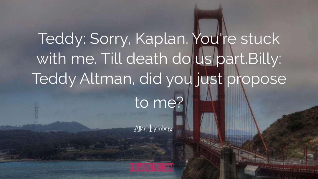 Allan Heinberg Quotes: Teddy: Sorry, Kaplan. You're stuck