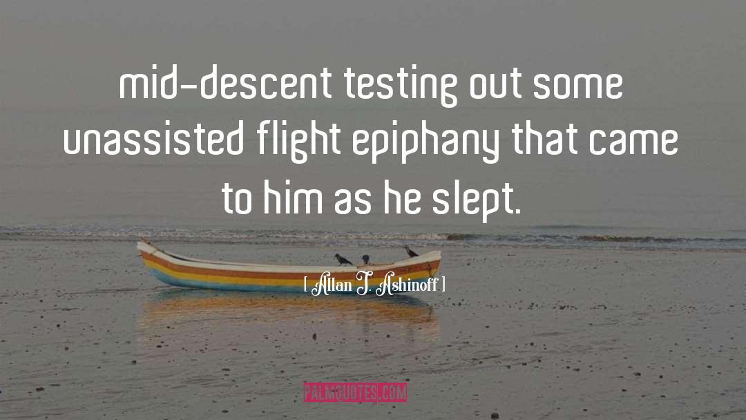 Allan J. Ashinoff Quotes: mid-descent testing out some unassisted