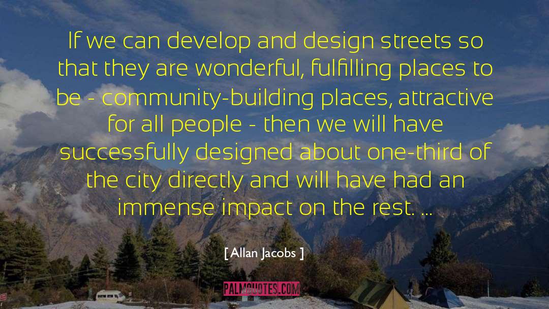 Allan Jacobs Quotes: If we can develop and