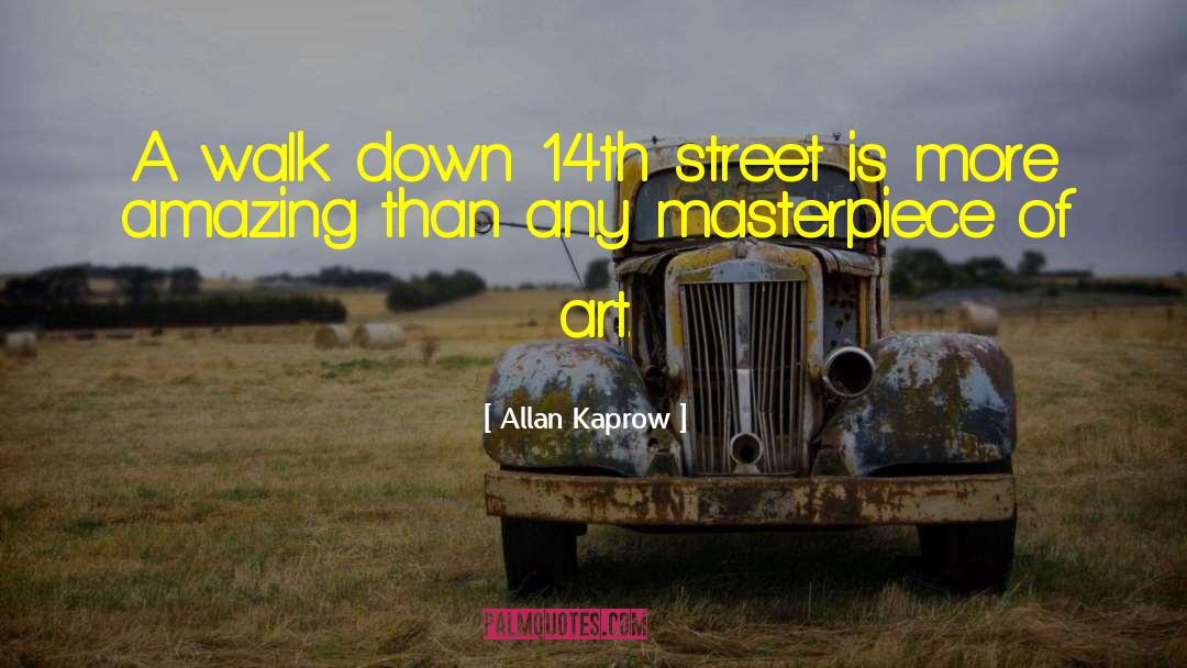 Allan Kaprow Quotes: A walk down 14th street