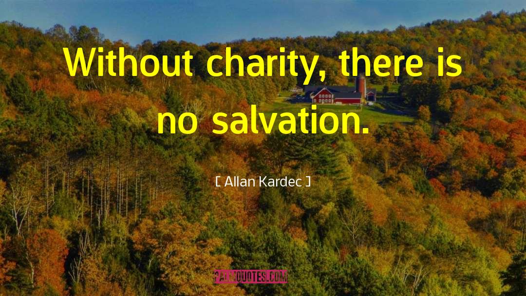 Allan Kardec Quotes: Without charity, there is no