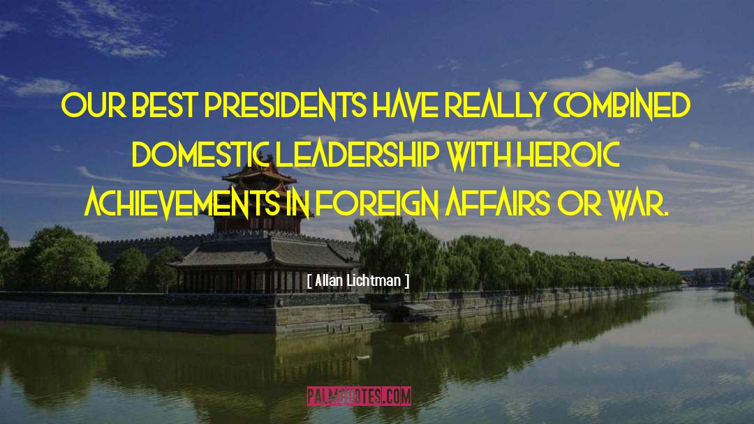 Allan Lichtman Quotes: Our best presidents have really