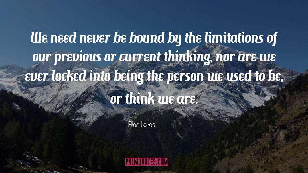 Allan Lokos Quotes: We need never be bound