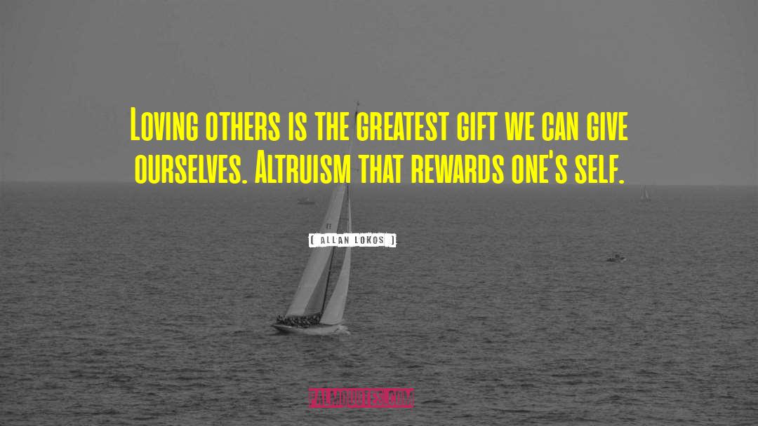 Allan Lokos Quotes: Loving others is the greatest