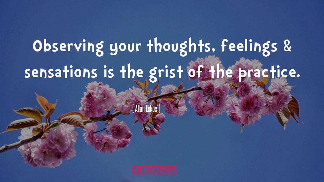 Allan Lokos Quotes: Observing your thoughts, feelings &