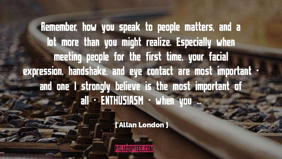Allan London Quotes: Remember, how you speak to