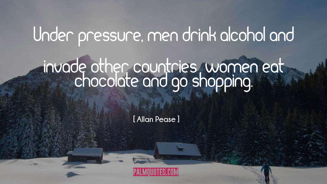 Allan Pease Quotes: Under pressure, men drink alcohol