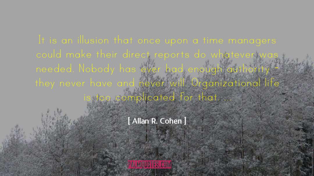Allan R. Cohen Quotes: It is an illusion that