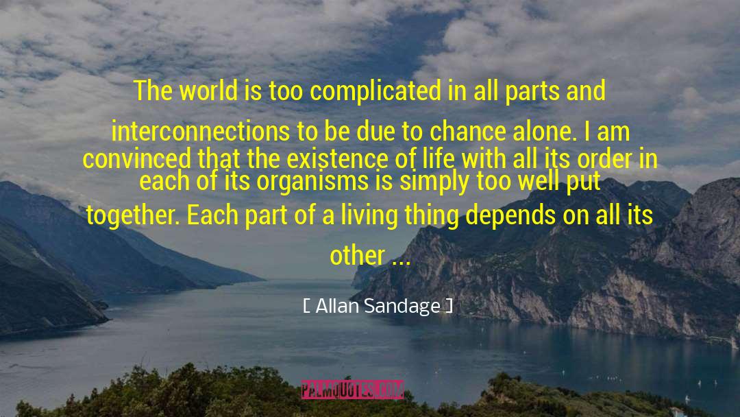 Allan Sandage Quotes: The world is too complicated