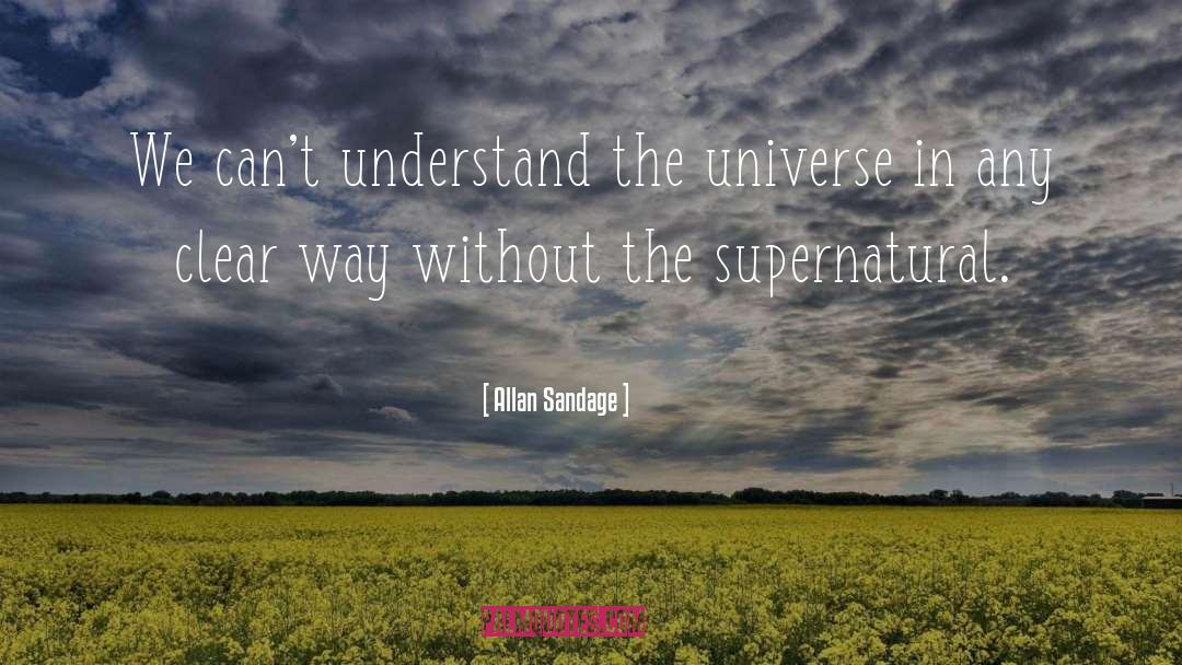 Allan Sandage Quotes: We can't understand the universe