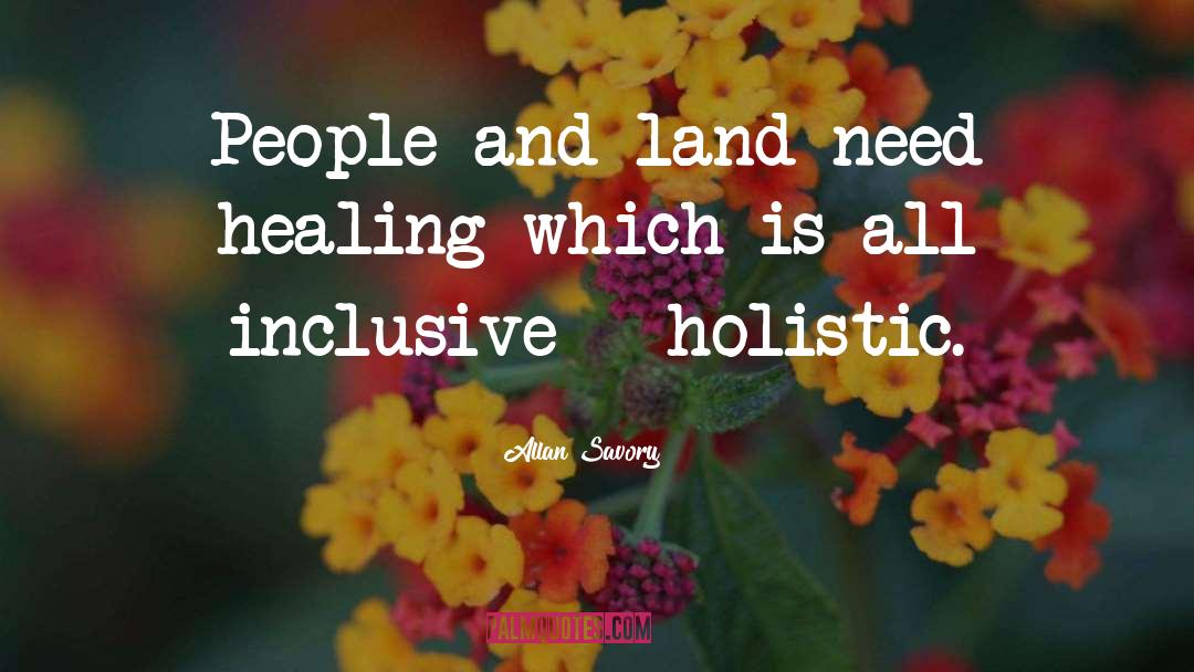 Allan Savory Quotes: People and land need healing