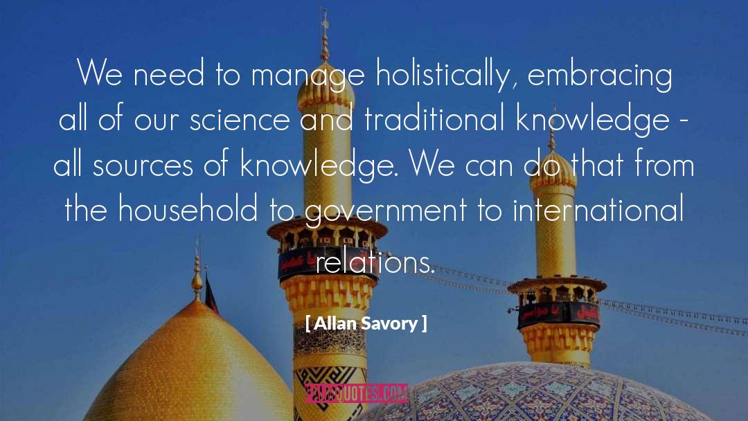 Allan Savory Quotes: We need to manage holistically,
