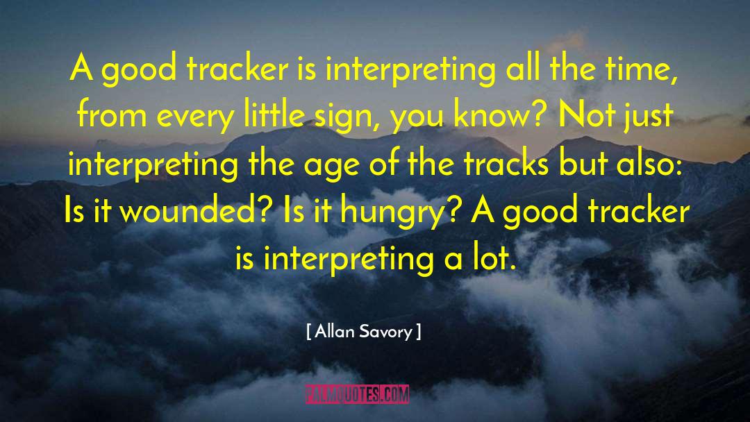 Allan Savory Quotes: A good tracker is interpreting