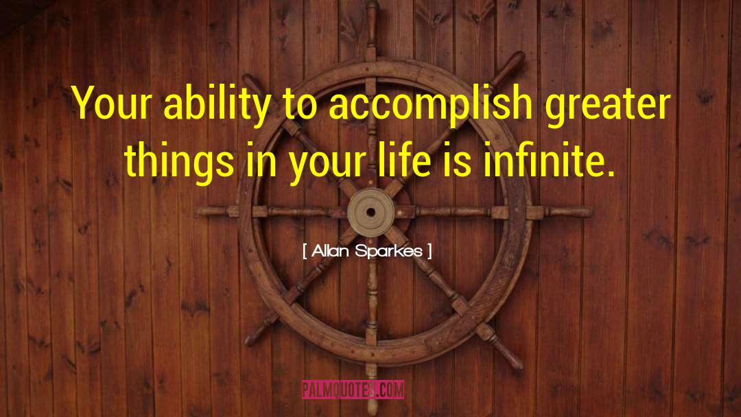 Allan Sparkes Quotes: Your ability to accomplish greater