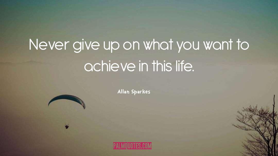 Allan Sparkes Quotes: Never give up on what
