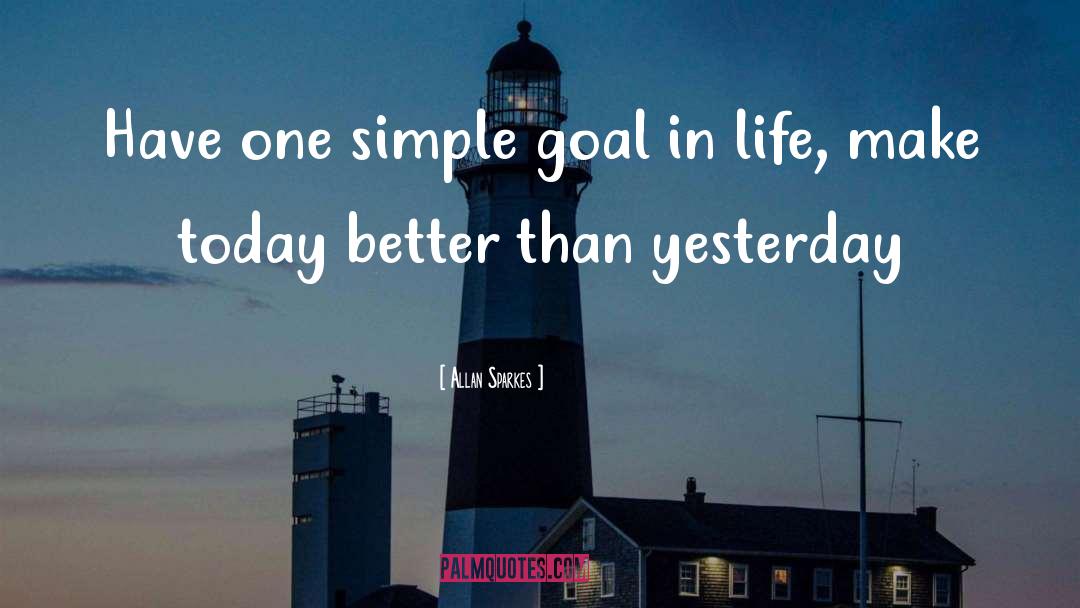 Allan Sparkes Quotes: Have one simple goal in