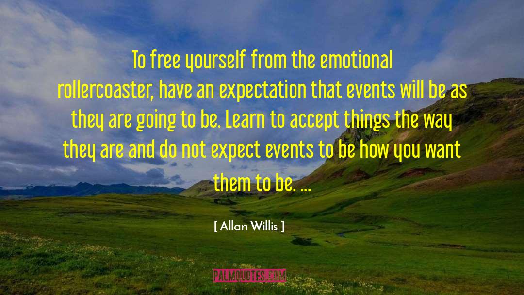 Allan Willis Quotes: To free yourself from the