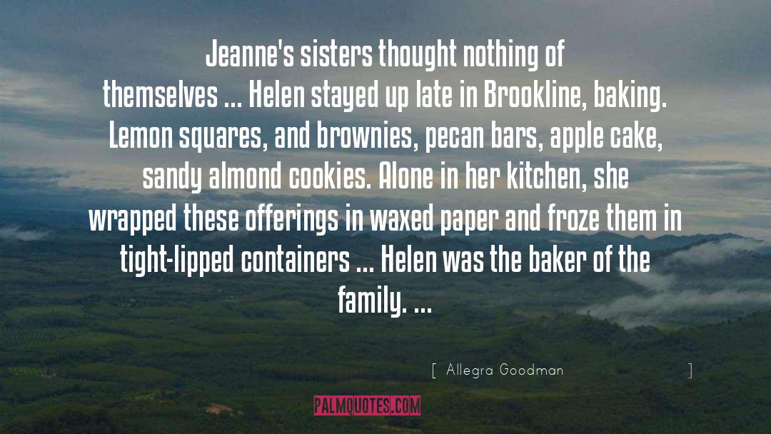 Allegra Goodman Quotes: Jeanne's sisters thought nothing of