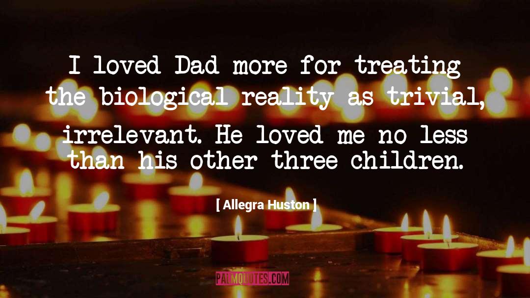 Allegra Huston Quotes: I loved Dad more for