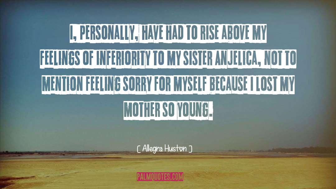 Allegra Huston Quotes: I, personally, have had to