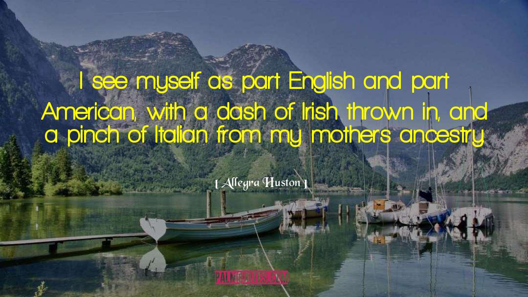 Allegra Huston Quotes: I see myself as part