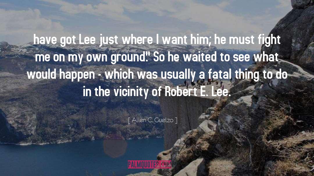 Allen C. Guelzo Quotes: have got Lee just where