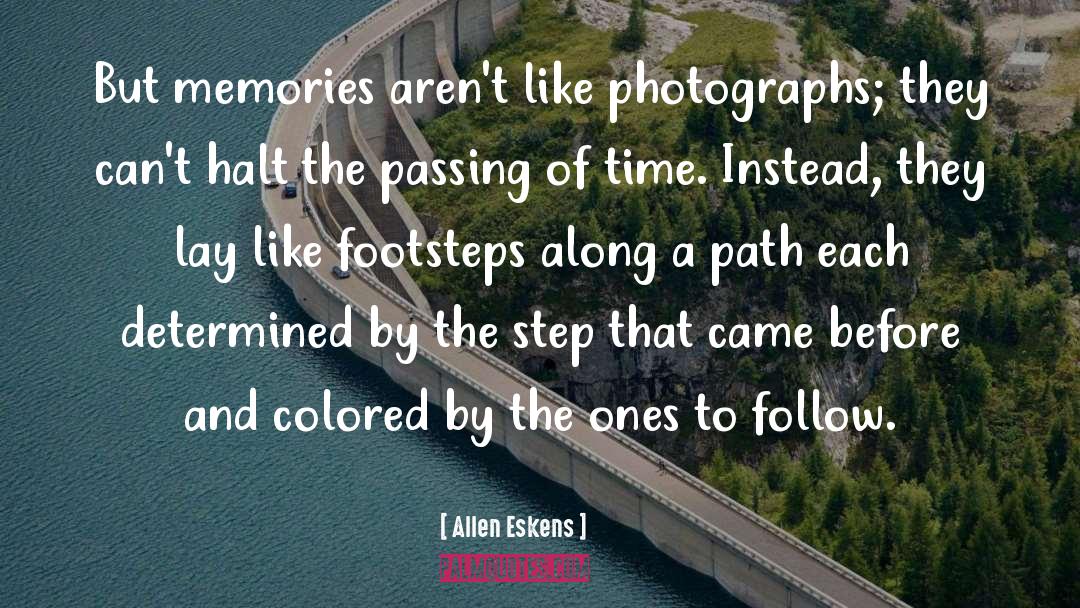 Allen Eskens Quotes: But memories aren't like photographs;