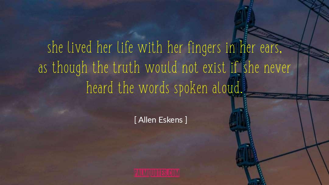 Allen Eskens Quotes: she lived her life with