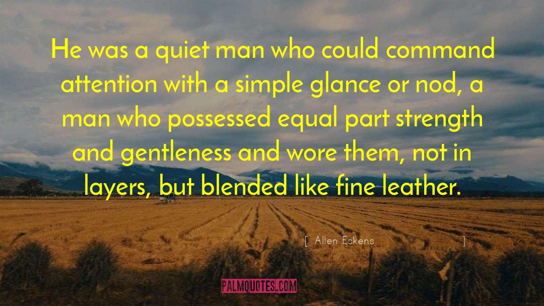 Allen Eskens Quotes: He was a quiet man