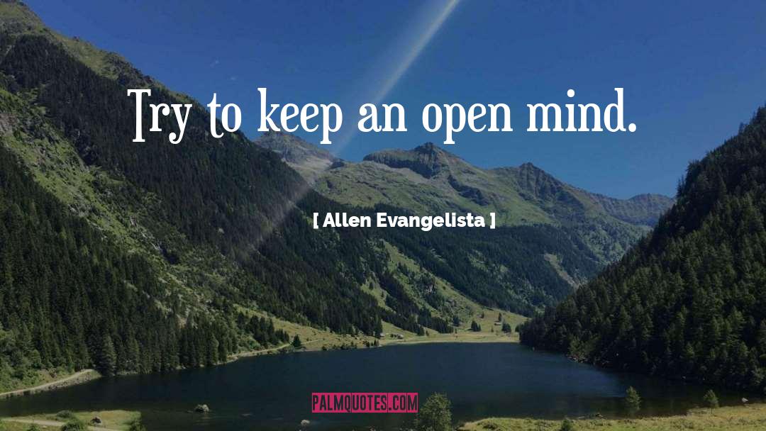 Allen Evangelista Quotes: Try to keep an open