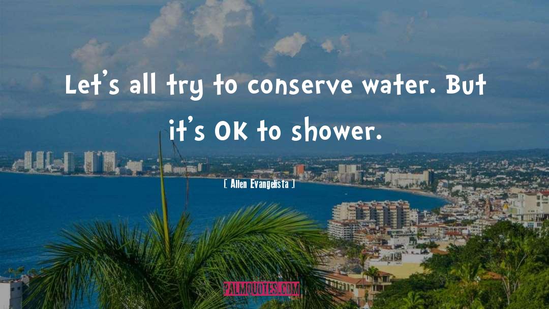 Allen Evangelista Quotes: Let's all try to conserve