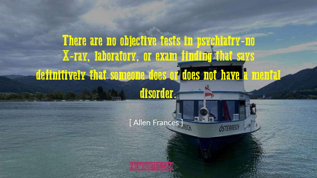 Allen Frances Quotes: There are no objective tests