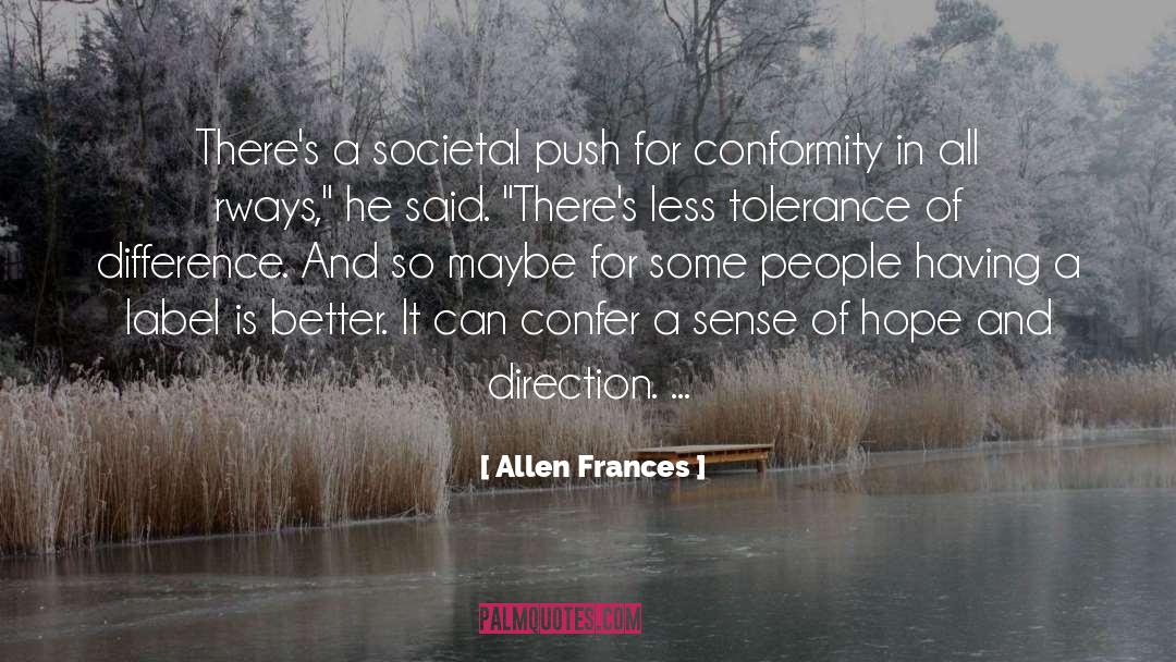 Allen Frances Quotes: There's a societal push for