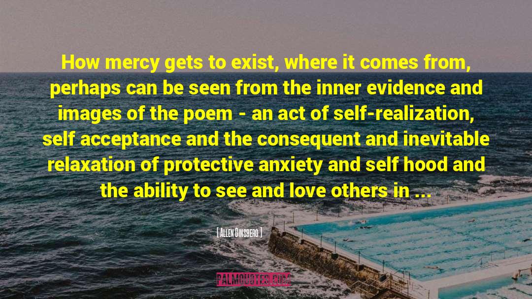 Allen Ginsberg Quotes: How mercy gets to exist,