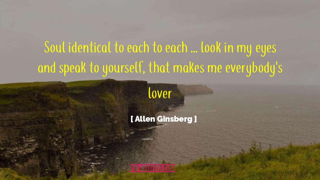 Allen Ginsberg Quotes: Soul identical to each to