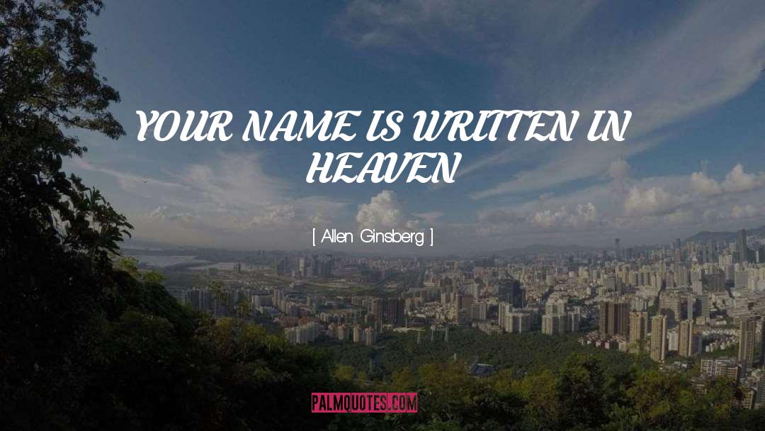 Allen Ginsberg Quotes: YOUR NAME IS WRITTEN IN
